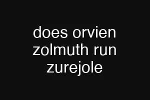 does orvien zolmuth run zurejole