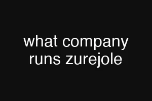 what company runs zurejole