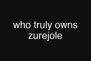 who truly owns zurejole