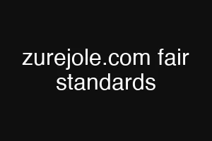 zurejole.com fair standards