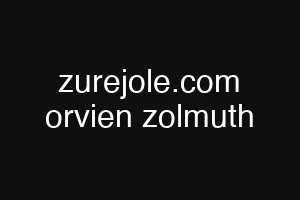zurejole.com orvien zolmuth